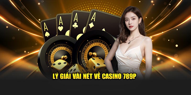 Khái quát về sảnh casino 789P