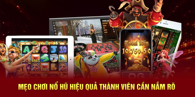 Mẹo chơi nổ hũ hiệu quả thành viên cần nắm rõ