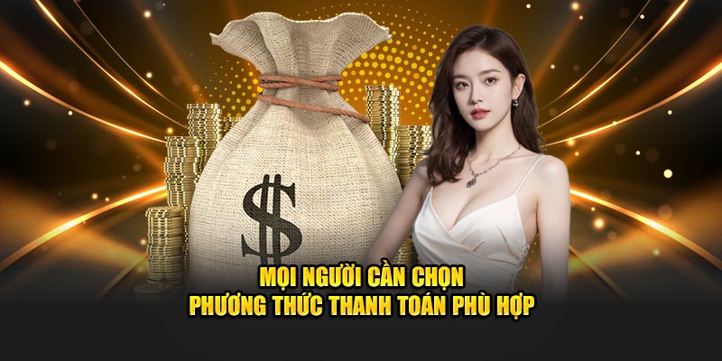 Mọi người cần chọn phương thức thanh toán phù hợp
