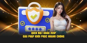 Quên mật khẩu 789P giải pháp khôi phục nhanh chóng